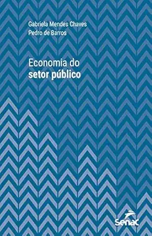 Economia do setor público (Série Universitária) - Gabriela Mendes Chaves Economia do setor público (Série Universitária) - Gabriela Mendes Chaves