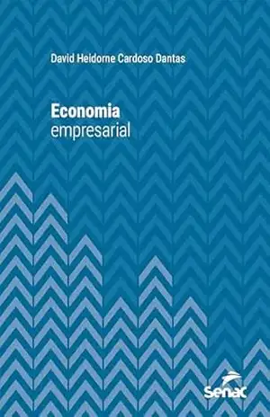 Economia empresarial (Série Universitária) – David Heidorne Cardoso Dantas Economia empresarial (Série Universitária) – David Heidorne Cardoso Dantas