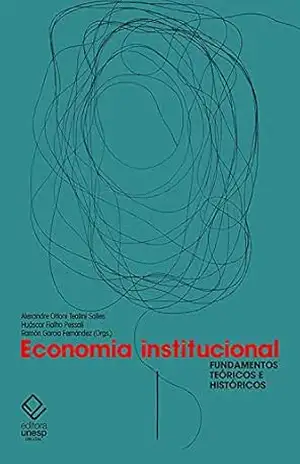 Economia institucional: Fundamentos teóricos e históricos – Alexandre Ottoni Teatini Salles Economia institucional: Fundamentos teóricos e históricos – Alexandre Ottoni Teatini Salles