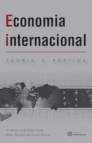 Economia internacional:: teoria e prática – Armando João Dalla Costa
