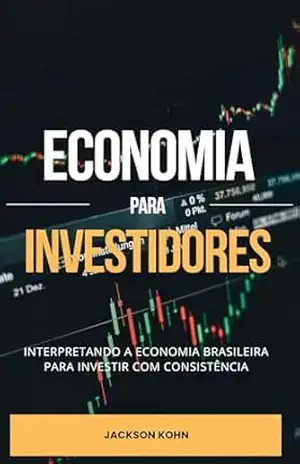 Capa do livro Economia para Investidores: Interpretando a Economia Brasileira para Investir com Consistência - Jackson Kohn