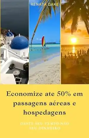 Economize até 50% em passagens aéreas e hospedagem: Gaste seu tempo não seu dinheiro – Renata Dake