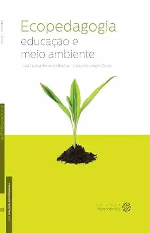 Ecopedagogia: educação e meio ambiente (Série Pedagogia Contemporânea) - Lívia Lucina Ferreira Albanus