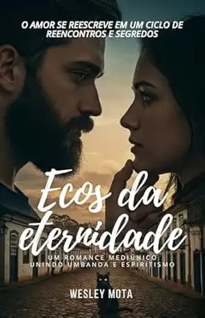 Ecos da Eternidade: um romance mediúnico unindo Umbanda e Espiritismo – Wesley Mota Ecos da Eternidade: um romance mediúnico unindo Umbanda e Espiritismo – Wesley Mota