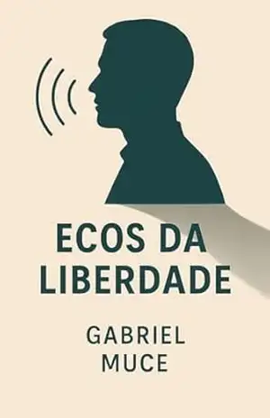 Ecos da Liberdade: Segredos Ocultos e Verdades Reveladas - GABRIEL MUCE Ecos da Liberdade: Segredos Ocultos e Verdades Reveladas - GABRIEL MUCE