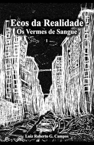 Ecos Da Realidade: Os Vermes De Sangue – Luiz Roberto Guimarães Campos