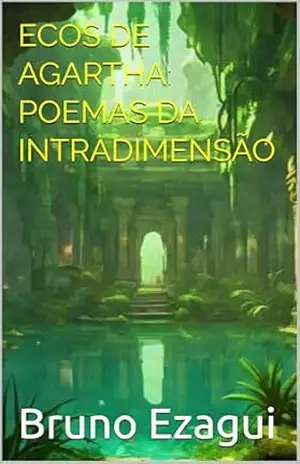 ECOS DE AGARTHA: POEMAS DA INTRADIMENSÃO - Bruno Ezagui