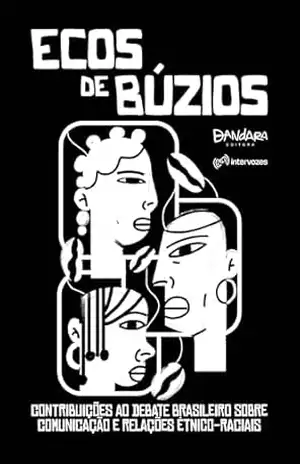 Ecos de Búzios: Contribuições ao debate brasileiro sobre comunicação e relações étnico–raciais – Intervozes Ecos de Búzios: Contribuições ao debate brasileiro sobre comunicação e relações étnico–raciais – Intervozes