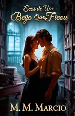 Ecos de Um Beijo Que Ficou – M.M MARCIO Ecos de Um Beijo Que Ficou – M.M MARCIO