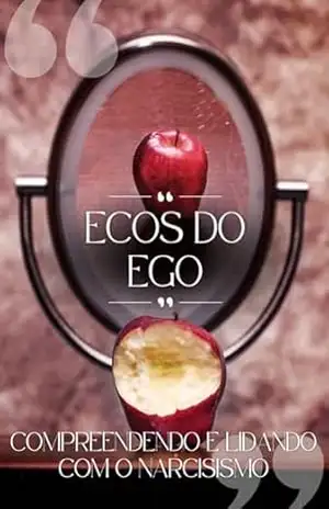 Ecos do Ego: Compreendendo e Lidando com o Narcisismo – Kimberly  F.