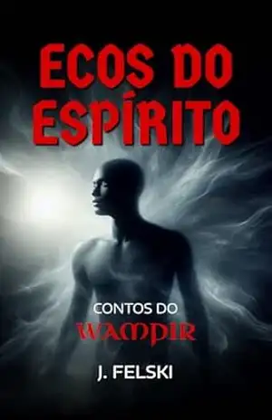 Ecos do espírito: Contos do Wampir – Jean Felski
