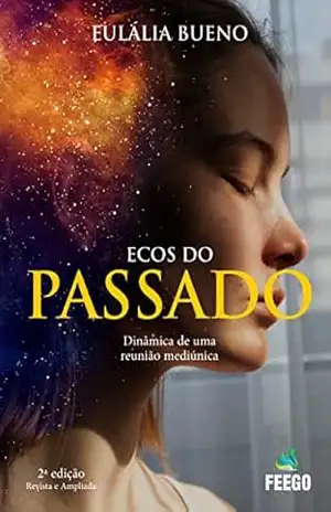 Ecos do passado: Dinâmica de uma reunião mediúnica – Eulália Bueno