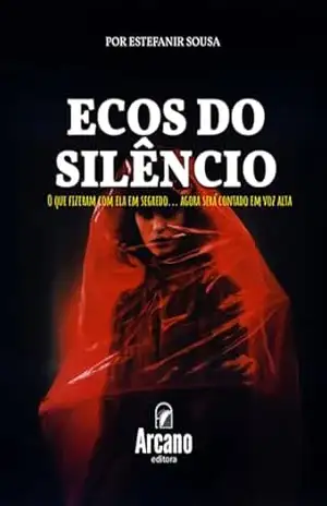 Ecos do Silêncio: O que fizeram com ela em silêncio, será contado ao Mundo – Estefanir Sousa