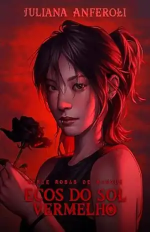 Ecos do Sol Vermelho (Rosas de Sangue Livro 1) – Juliana Anferoli