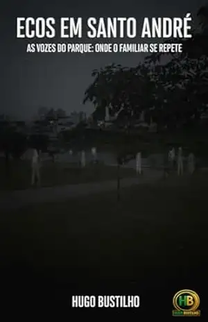 Ecos em Santo André: As Vozes do Parque: Onde o Familiar se Repete – Hugo Bustilho