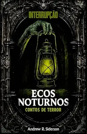 Ecos Noturnos – Interrupção: Contos de Terror – Andrew R. Siderson