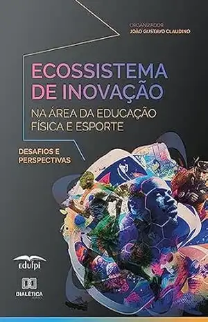 Ecossistema de Inovação na área da Educação Física e Esporte: desafios e perspectivas – João Gustavo Claudino