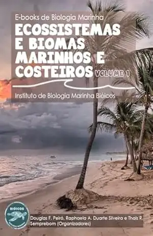 Ecossistemas e biomas marinhos e costeiros: volume 1 (Livros de Biologia Marinha Bióicos) – Projeto Bióicos
