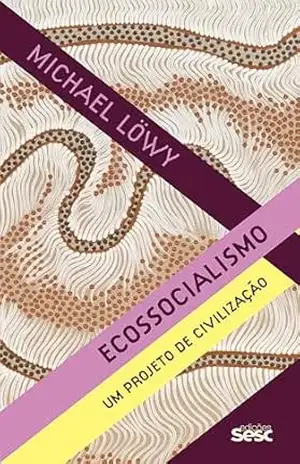 Ecossocialismo: um projeto de civilização (Reexistências) – Michael Löwy