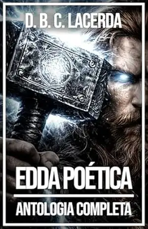 Edda Poética: A Origem dos Mitos Nórdicos em Seus Poemas Originais (Mitologia Nórdica em traduções fiéis, Ecos de Asgard Livro 1) – D. B. C. de Lacerda