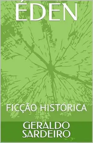 ÉDEN: FICÇÃO HISTÓRICA - GERALDO SARDEIRO