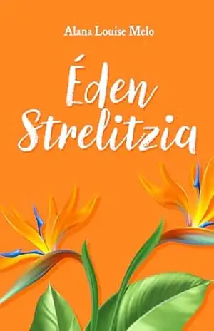 Éden Strelitzia – Alana Louise Melo Éden Strelitzia – Alana Louise Melo