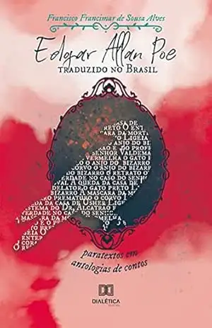Edgar Allan Poe traduzido no Brasil: paratextos em antologias de contos – Francisco Francimar de Sousa Alves