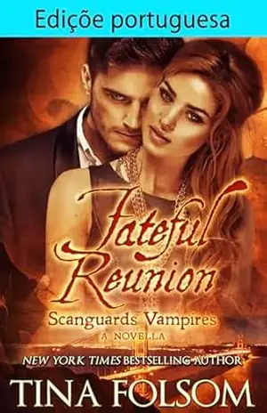 Edição portuguesa de Fateful Reunion: Vampiros Scanguards – Livro 11½ (Vampiros Scanguards (PT–BR)) – Tina Folsom