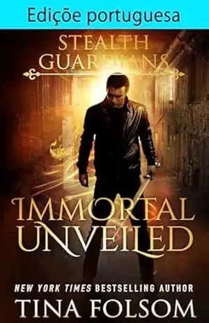 Edição portuguesa de Immortal Unveiled (Guardiões Furtivos Livro 5) – Tina Folsom