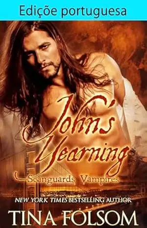 Edição portuguesa de John’s Yearning (Vampiros Scanguards (PT–BR) Livro 12) – Tina Folsom Edição portuguesa de John’s Yearning (Vampiros Scanguards (PT–BR) Livro 12) – Tina Folsom