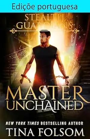 Edição portuguesa de Master Unchained (Guardiões Furtivos Livro 2) – Tina Folsom