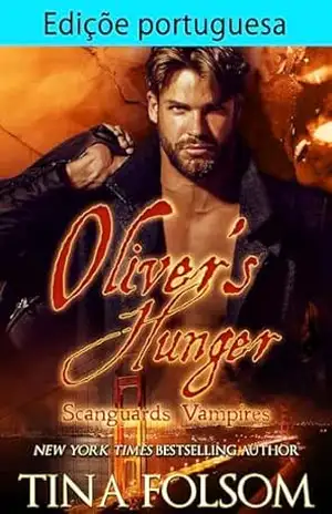 Edição portuguesa de Oliver’s Hunger (Vampiros Scanguards (PT–BR) Livro 7) – Tina Folsom