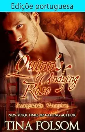 Edição portuguesa de Quinn’s Undying Rose (Vampiros Scanguards (PT–BR) Livro 6) – Tina Folsom Edição portuguesa de Quinn’s Undying Rose (Vampiros Scanguards (PT–BR) Livro 6) – Tina Folsom