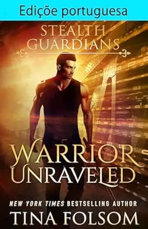 Edição portuguesa de Warrior Unraveled (Guardiões Furtivos Livro 3) – Tina Folsom