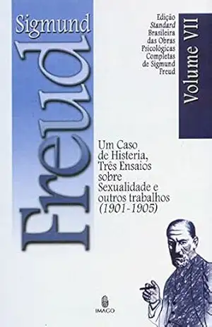 Capa do livro Edição Standard Brasileira das Obras Psicológicas Completas de Sigmund Freud Volume VII; Um Caso de Histeria, Três Ensaios sobre a Sexualidade e outros Trabalhos (1901–1905) - SIGMUND FREUD