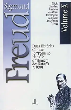 Edição Standard Brasileira das Obras Psicológicas Completas de Sigmund Freud Volume X; Duas Histórias Clínicas (o “Pequeno Hans” e o “Homem dos Ratos”) (1909) – SIGMUND FREUD