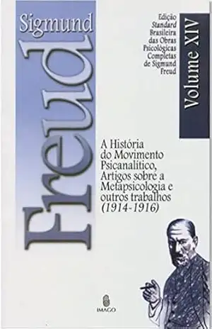 Edição Standard Brasileira das Obras Psicológicas Completas de Sigmund Freud Volume XIV; A História do Movimento Psicanalítico, Artigos sobre Metapsicologia e outros Trabalhos (1914–1916) – SIGMUND FREUD
