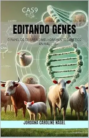 Capa do livro EDITANDO GENES: O PAPEL DO CRISPR NO MELHORAMENTO GENÉTICO ANIMAL - Jordana Caroline Nagel