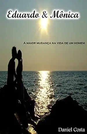 Eduardo e Mônica: A maior mudança na vida de um homem – Daniel Costa Eduardo e Mônica: A maior mudança na vida de um homem – Daniel Costa