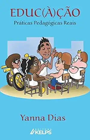 EDUC(À)ÇÃO: Práticas Pedagógicas reais – Yanna Dias EDUC(À)ÇÃO: Práticas Pedagógicas reais – Yanna Dias