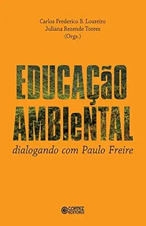 Educação ambiental: Dialogando com Paulo Freire - Carlos Frederico Loureiro Educação ambiental: Dialogando com Paulo Freire - Carlos Frederico Loureiro
