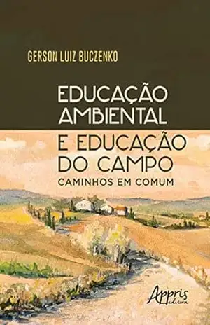 Educação Ambiental e Educação do Campo: Caminhos em Comum – Gerson Luiz Buczenko