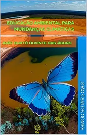 EDUCAÇÃO AMBIENTAL PARA MUNDANÇAS CLIMÁTICAS: João Guató Ouvinte das Águas: Jacques Moendy Gauthier, Sociopoeta e pesquisador em filosofia da educação intercultura (Estudos culturais pós crítico) – João Carlos  Gomes