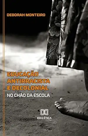 Educação antirracista e decolonial no chão da escola – Deborah Monteiro Educação antirracista e decolonial no chão da escola – Deborah Monteiro
