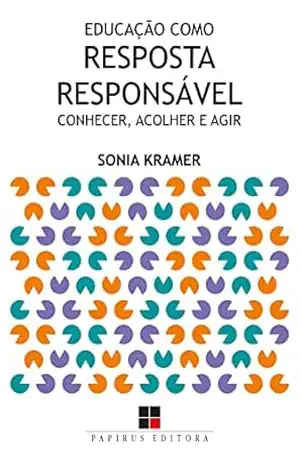 Educação como resposta responsável: Conhecer, acolher e agir – Sonia Kramer