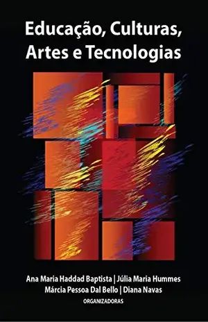 Educação, Culturas, Artes e Tecnologias – Ana Maria Haddad Baptista