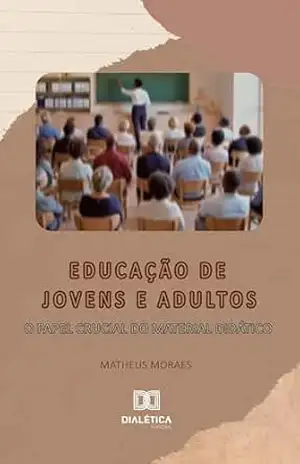Educação de Jovens e Adultos: O Papel Crucial do Material Didático – Matheus Moraes Educação de Jovens e Adultos: O Papel Crucial do Material Didático – Matheus Moraes