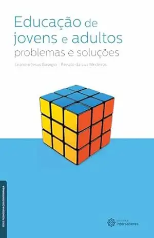 Educação de jovens e adultos:: problemas e soluções (Série Pedagogia Contemporânea) – Leandro Jesus Basegio