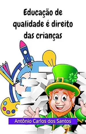 Educação de qualidade é direito das crianças (Coleção Cidadania para Crianças Livro 18) – Antônio Carlos dos Santos