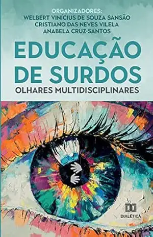Educação de Surdos: olhares multidisciplinares – Welbert Vinícius de Souza Sansão Educação de Surdos: olhares multidisciplinares – Welbert Vinícius de Souza Sansão